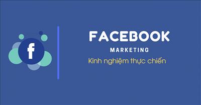 Kinh nghiệm thực chiến Facebook Marketing và kinh doanh Online